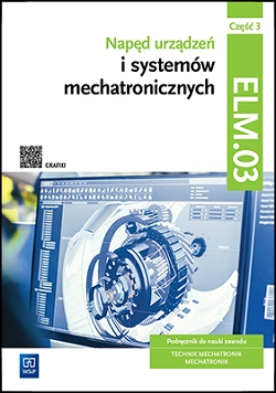Napęd urządzeń i systemów mechatronicznych. Kwalifikacja ELM.03. Podręcznik. Część 3