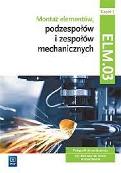 E-podręcznik. Montaż elementów, podzespołów i zespołów mechanicznych. Kwalifikacja ELM.03. Część 1