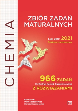 Chemia. Zbiór zadań maturalnych. Lata 2010-2021. Poziom rozszerzony