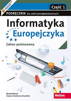Informatyka Europejczyka. Podręcznik dla szkół ponadpodstawowych.. Zakres podstawowy. Część 1