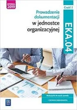 E-podręcznik. Prowadzenie dokumentacji w jednostce organizacyjnej. Kwalifikacja EKA.04. Część 2