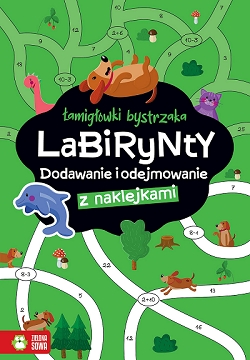 Łamigłówki bystrzaka. Labirynty. Dodawanie i odejmowanie