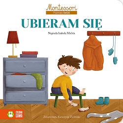 Montessori. Poznaję świat. Ubieram się