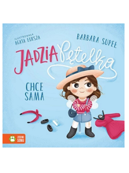 Jadzia Pętelka chce sama Wydawnictwo: Zielona Sowa Barbara Supeł