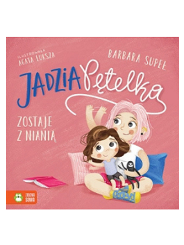 Jadzia Pętelka zostaje z nianią Wydawnictwo: Zielona Sowa Barbara Supeł