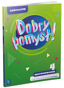 Dobry pomysł! Sześciolatek. Multiprzewodnik + informacje o aktywnościach pięciolatka cz. 4