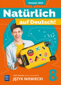 Naturlich auf Deutsch! Język niemiecki. Zeszyt ćwiczeń. Szkoła podstawowa. Klasa 8