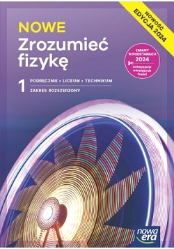 NOWE Zrozumieć fizykę 1. Zakres rozszerzony. Edycja 2024