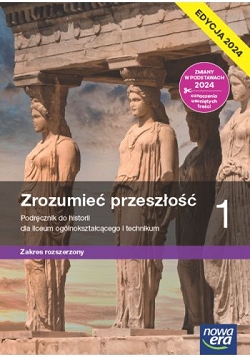 Zrozumieć przeszłość 1. Zakres rozszerzony. Edycja 2024