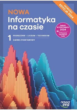 NOWA Informatyka na czasie 1. Podręcznik. Zakres podstawowy. Edycja 2024