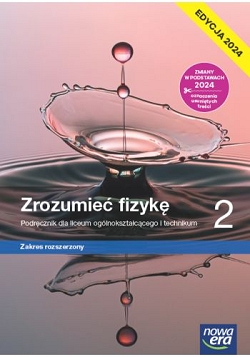 Zrozumieć fizykę 2. Zakres rozszerzony. Edycja 2024