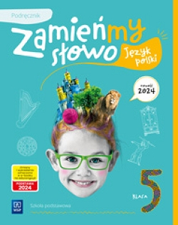 Zamieńmy słowo. Język polski. Podręcznik. Szkoła podstawowa. Klasa 5