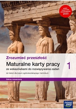 Zrozumieć przeszłość. Maturalne karty pracy cz.1. Zakres rozszerzony