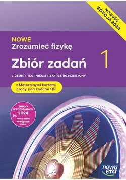 Zrozumieć fizykę 1. Zbiór zadań. Zakres rozszerzony. Edycja 2024