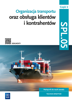 Organizacja transportu oraz obsługa klientów i kontrahentów. Kwalifikacja SPL.05. Część 2