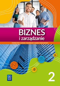 Biznes i zarządzanie. Podręcznik. Liceum i technikum. Część 2. Zakres podstawowy