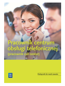 Pracownik obsługi telefonicznej - call center. Podręcznik do nauki zawodu