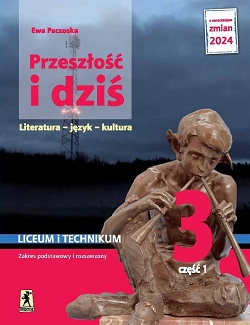 Przeszłość i dziś. Literatura – język – kultura. Liceum i technikum. Klasa 3, część 1