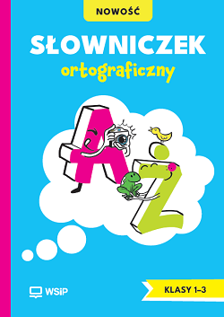 Słowniczek ortograficzny. Edukacja wczesnoszkolna. Klasy 1–3