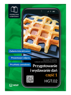 Przygotowanie i wydawanie dań. Kwalifikacja HGT.02. Podręcznik do zawodu kucharz, technik żywienia i usług gastronomicznych. SPP. Część 1