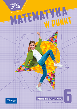 Matematyka w punkt. Matematyka. Proste zadania. Szkoła podstawowa. Klasa 6