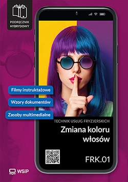 Zmiana koloru włosów. Kwalifikacja FRK.01. Podręcznik do zawodu technik usług fryzjerskich. Szkoły ponadpodstawowe. Część 2
