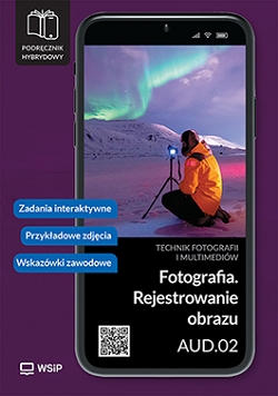 Fotografia. Rejestrowanie obrazu. Kwalifikacja AUD.02. Technik fotografii i multimediów