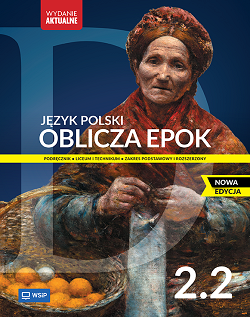 Oblicza epok. NOWA EDYCJA. Język polski. Podręcznik. Klasa 2. Część 2. Zakres podstawowy i rozszerzony. WYDANIE AKTUALNE