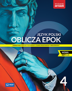 Oblicza epok. NOWA EDYCJA. Język polski. Podręcznik. Część 4. Zakres podstawowy i rozszerzony