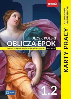 Oblicza epok. Karty pracy z zadaniami maturalnymi. Klasa 1. Zakres podstawowy i rozszerzony. Część 2.