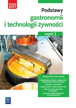 Podstawy gastronomii i technologii żywności. Część 2. Podstawy technologii żywności. Podręcznik do nauki zawodów z branży gastronomicznej