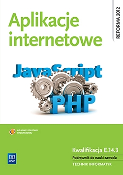 Aplikacje internetowe. Podręcznik do nauki zawodu technik informatyk. Szkoły ponadgimnazjalne