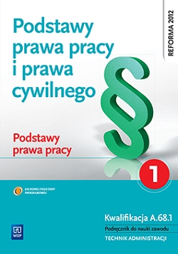 Podstawy prawa pracy i prawa cywilnego. Podstawy prawa pracy. Podręcznik do nauki zawodu technik administracji. Część 1