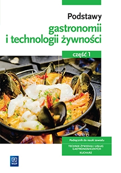 Podstawy gastronomii i technologii żywności. Część 1. Podstawy gastronomii. Podręcznik do nauki zawodów z branży gastronomicznej
