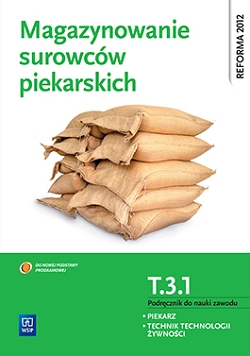 Magazynowanie surowców piekarskich. Kwalifikacja T.3.1. Podręcznik do nauki zawodu piekarz / technik technologii żywności