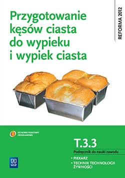 Przygotowanie kęsów ciasta do wypieku i wypiek ciasta. Kwalifikacja T.3.3. Podręcznik do nauki zawodu piekarz / technik technologii żywności