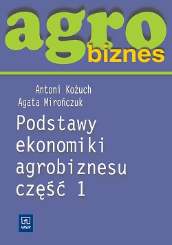 Agrobiznes. Podstawy ekonomiki agrobiznesu. Część 1