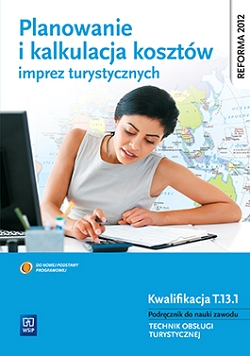 Planowanie i  kalkulacja kosztów imprez turystycznych. Podręcznik do nauki zawodu technik obsługi turystycznej