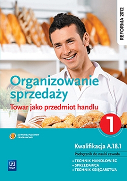 Organizowanie sprzedaży.Towar jako przedmiot handlu. Podręcznik do nauki zawodu technik handlowiec. Część 1