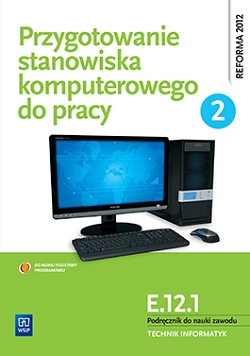 Przygotowanie stanowiska komputerowego do pracy. Podręcznik do nauki zawodu technik informatyk. Część 2