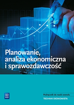 Planowanie, analiza ekonomiczna i sprawozdawczość. Podręcznik do nauki zawodu technik ekonomista