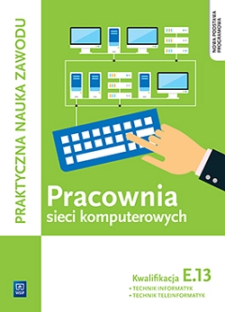 Pracownia sieci komputerowych. Technik informatyk/Technik teleinformatyk. Kwalifikacja E.13