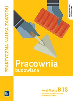 Pracownia budowlana. Kwalifikacja B.18. Wykonywanie robót murarskich i tynkarskich
