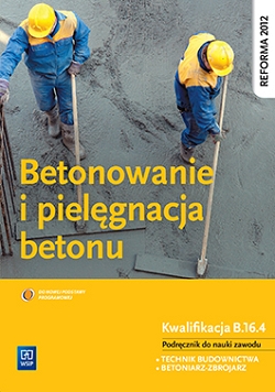 Betonowanie i pielęgnacja betonu. Podręcznik do nauki zawodu technik budownictwa