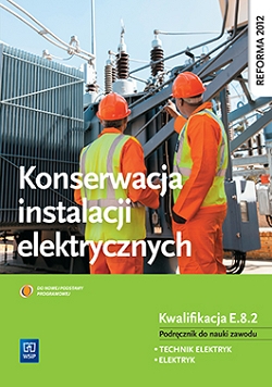 Konserwacja instalacji elektrycznych. Kwalifikacja E.8.2. Podręcznik do nauki zawodu technik elektryk i elektryk
