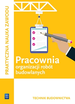 Pracownia organizacji robót budowlanych. Technik budownictwa. Kwalifikacja B.33