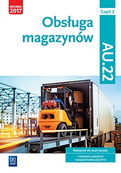 Obsługa magazynów. Kwalifikacja AU.22. Podręcznik do nauki zawodu technik logistyk i magazynier. Część 2