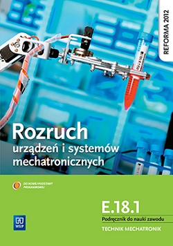 Rozruch urządzeń i systemów mechatronicznych. Kwalifikacja E.18.1. Podręcznik do nauki zawodu technik mechatronik