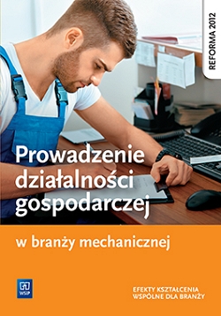 Prowadzenie działalności gospodarczej w branży mechanicznej. Podręcznik do kształcenia zawodowego