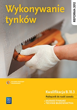 Wykonywanie tynków. Kwalifikacja B.18.3. Podręcznik do nauki zawodów technik budownictwa i murarz-tynkarz